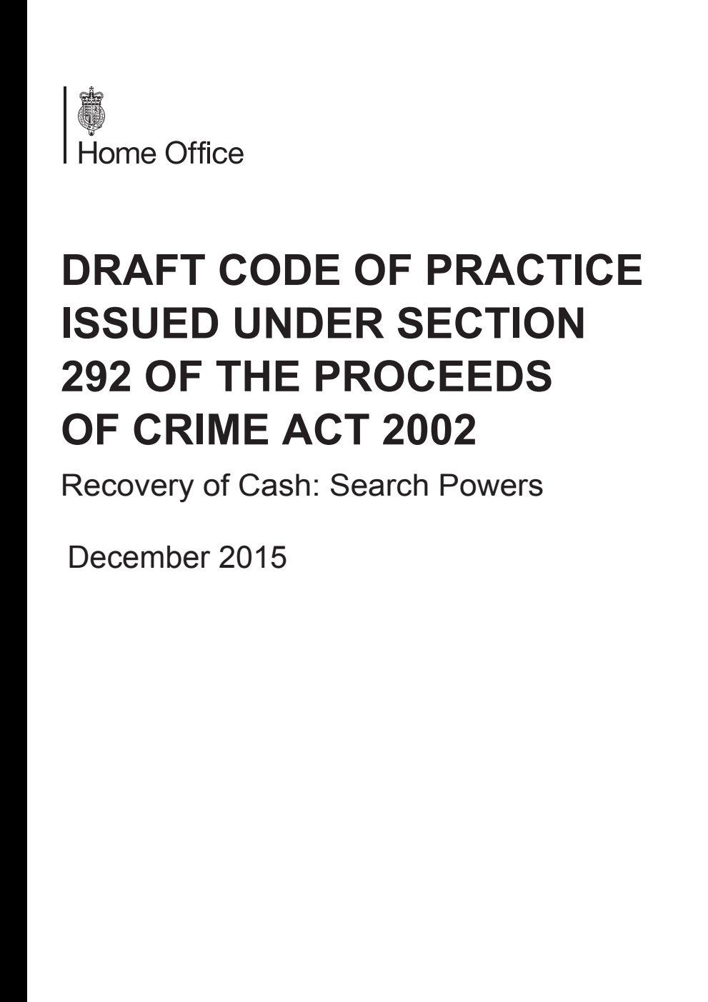 Draft Code of Practice issued under section 292 the Proceeds of Crime Act 2002; Recovery of Cash: Search Powers. December 2015
