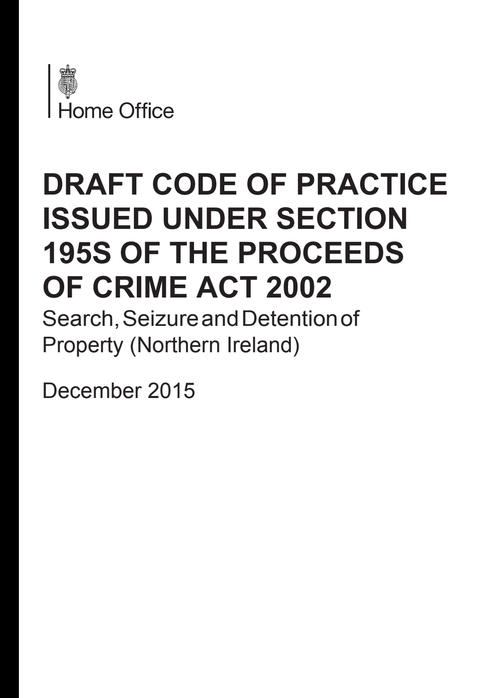 Draft Code of Practice Issued Under Section 195S of the Proceeds of Crime Act 2002; Search, Seizure and Detention of Property (Northern Ireland). December 2015