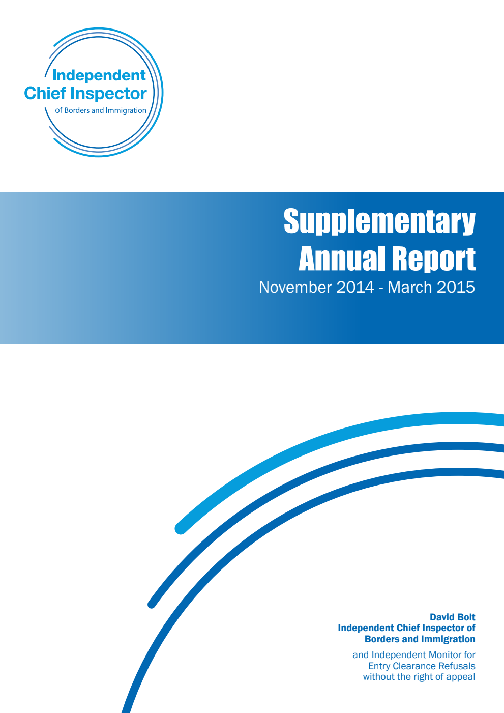 Independent Chief Inspector of Borders and Immigration and Independent Monitor for Entry Clearance Refusals without the right of appeal. Supplementary Annual Report for the period 1 November 2014 - 31 March 2015