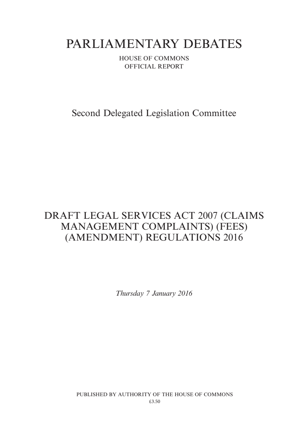 2nd Delegated Legislation Committee 7 January 2016: Draft Legal Services Act 2007 (Claims Management Complaints) (Fees) (Amendment) Regulations 2016