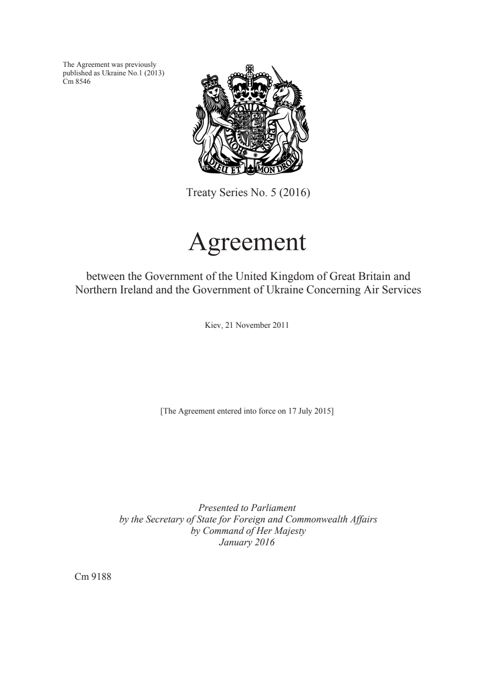 Treaty Series No. 5 (2016) Agreement between the Government of the United Kingdom of Great Britain and Northern Ireland and the Government of Ukraine Concerning Air Services. Kiev, 21 November 2011