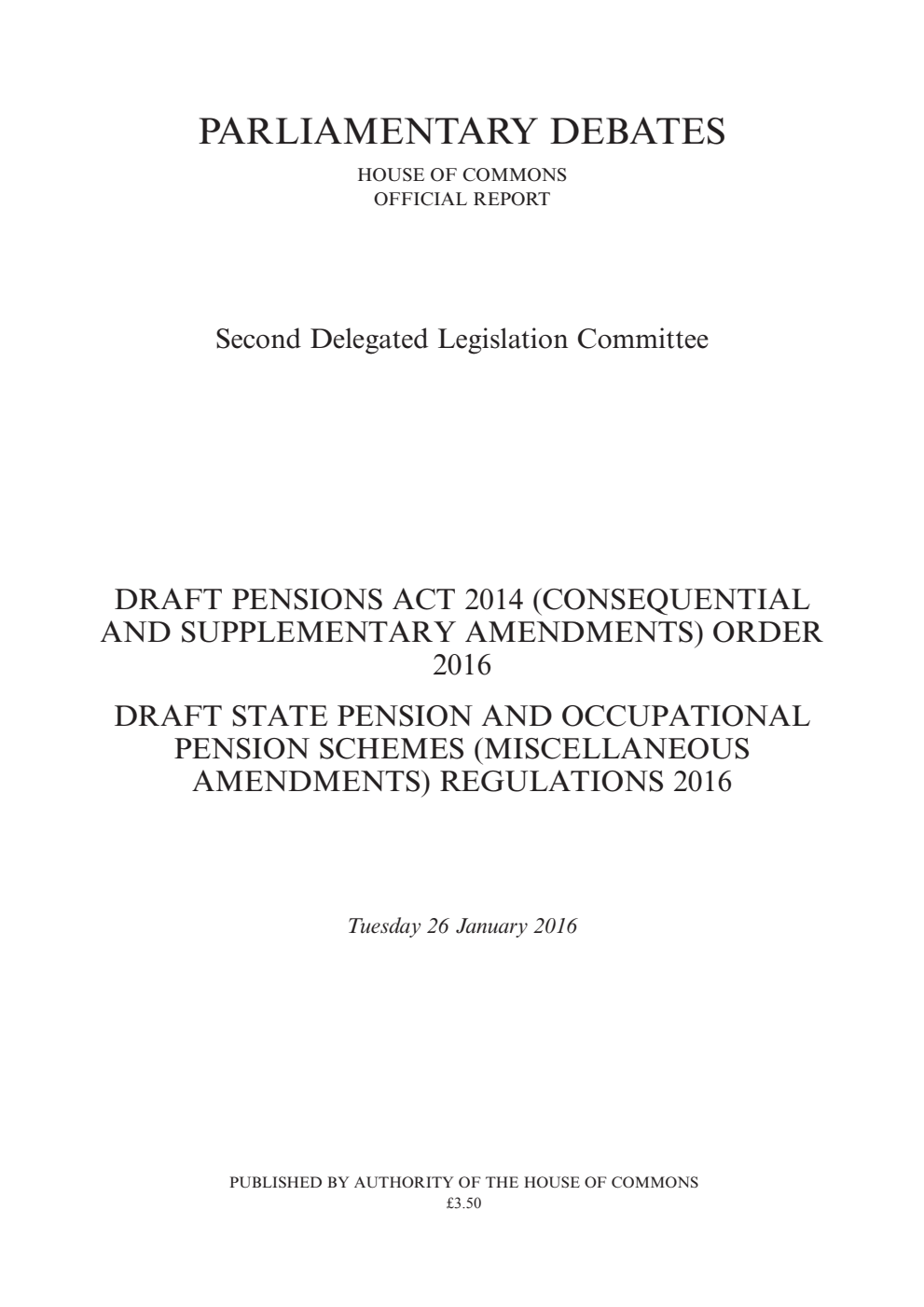 2nd Delegated Legislation Committee 26 January 2016: Draft Pensions Act 2014 (Consequential and Supplementary Amendments) Order 2016. Draft State Pension and Occupational Pension Schemes (Miscellaneous Amendments) Regulations 2016