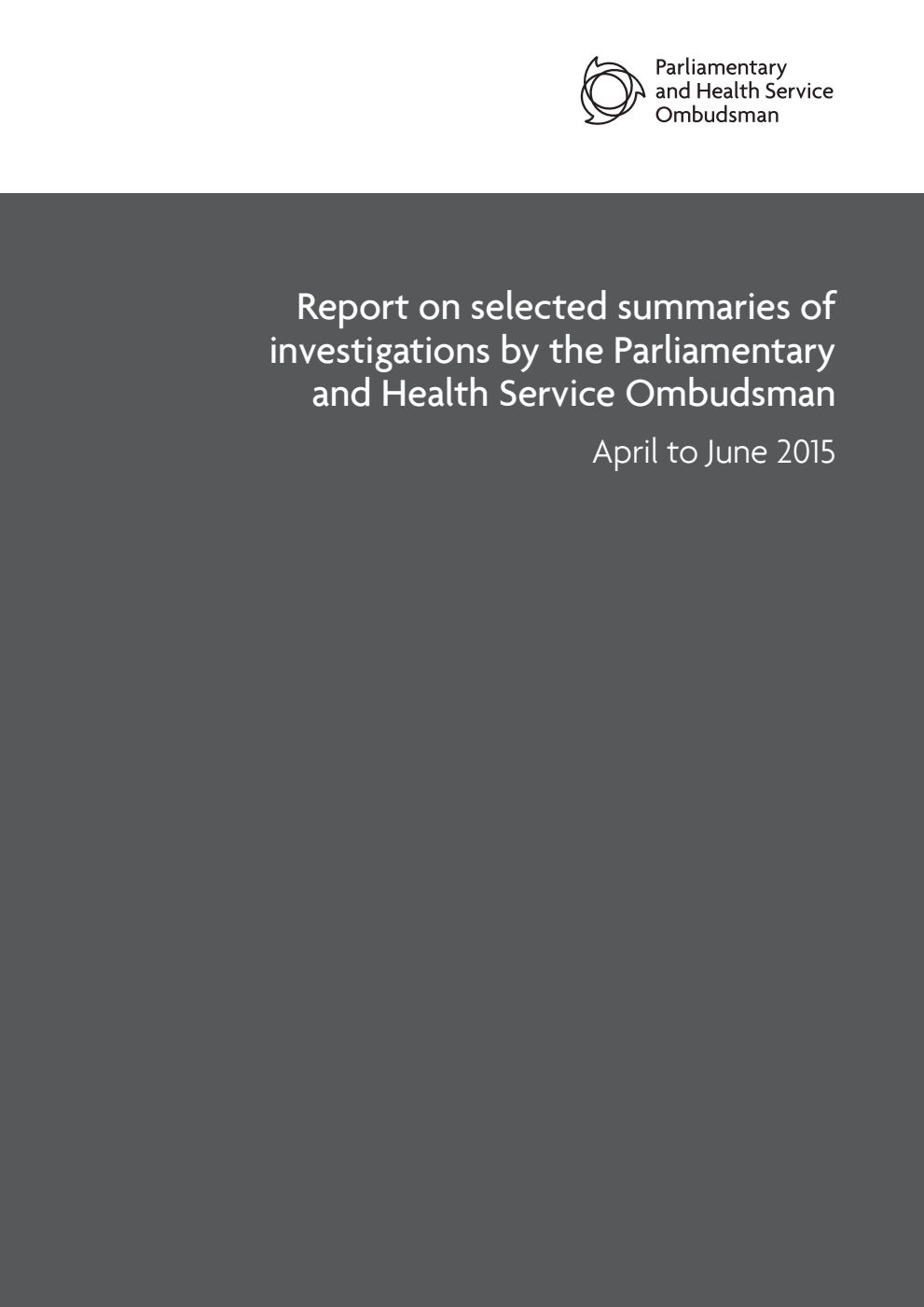 Report on selected summaries of investigations by the Parliamentary and Health Service Ombudsman: April to June 2015