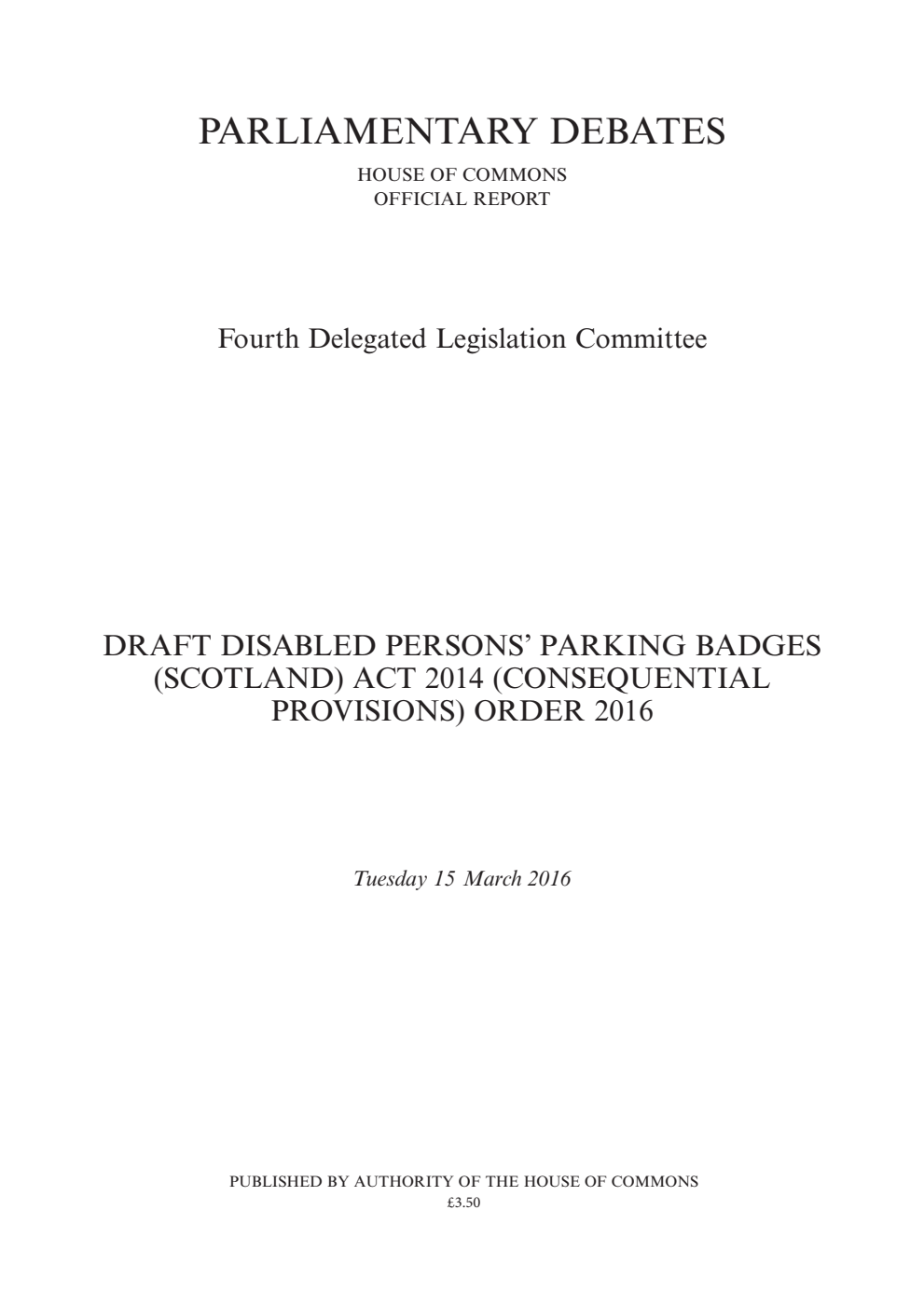 4th Delegated Legislation Committee 15 March 2016: Draft Disabled Persons’ Parking Badges (Scotland) Act 2014 (Consequential Provisions) Order 2016