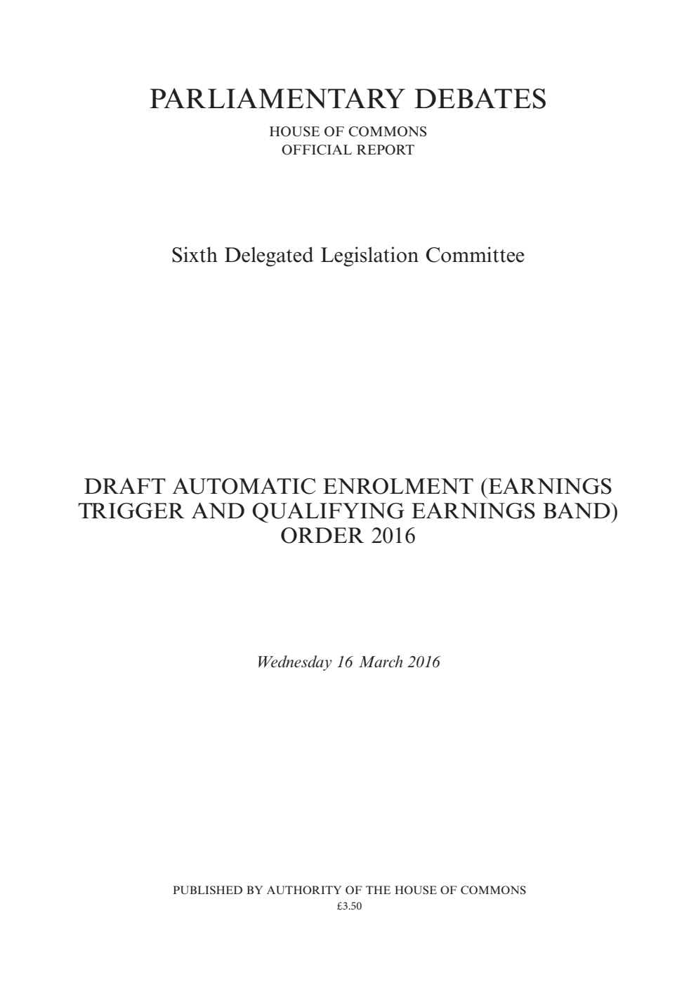 6th Delegated Legislation Committee 16 March 2016: Draft Automatic Enrolment (Earnings Trigger and Qualifying Earnings Band) Order 2016