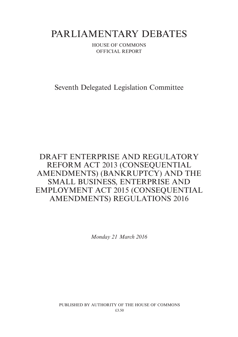 7th Delegated Legislation Committee 21 March 2016: Draft Enterprise and Regulatory Reform Act 2013 (Consequential Amendments) (Bankruptcy) and the Small Business, Enterprise and Employment Act 2015 (Consequential Amendments) Regulations 2016
