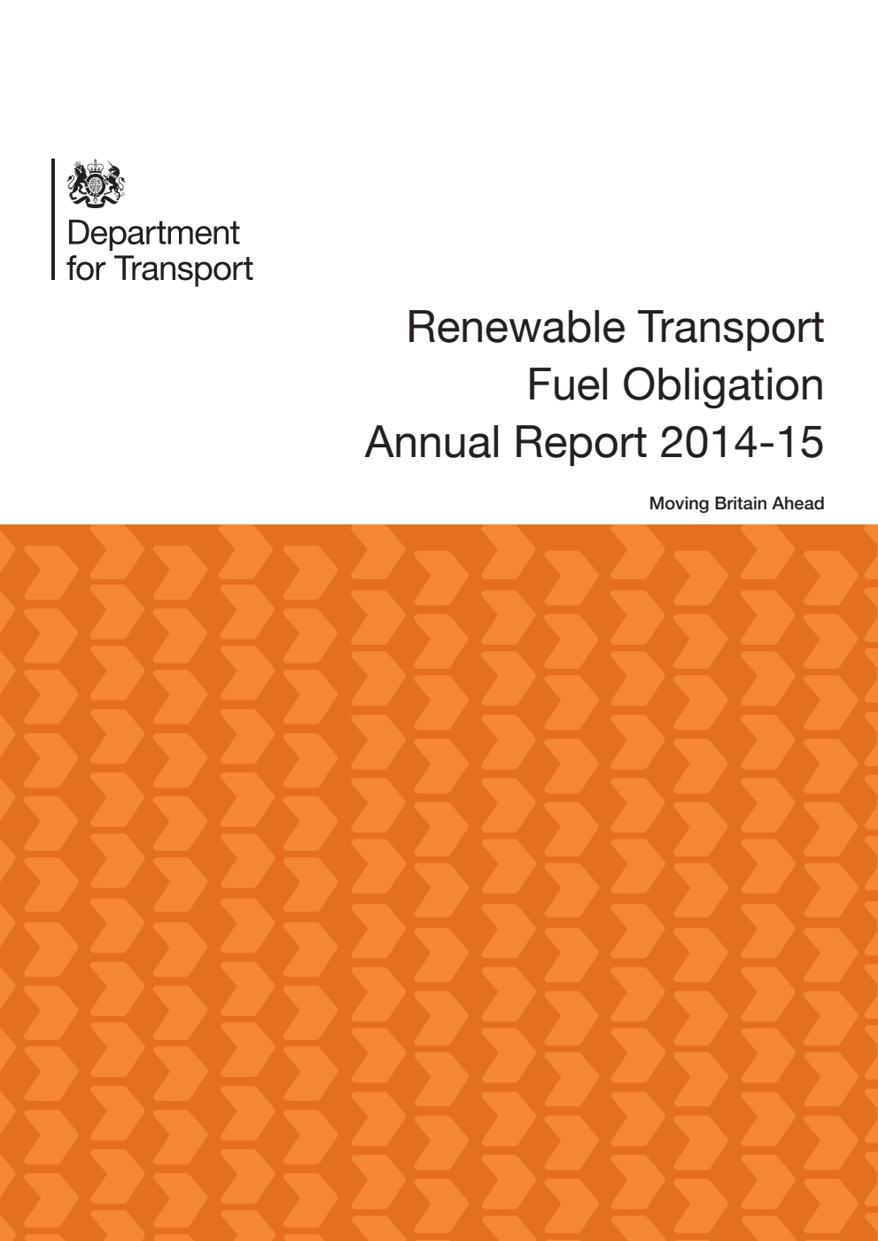 Renewable Transport Fuel Obligation Annual Report and Accounts 2014-15. Moving Britain Ahead