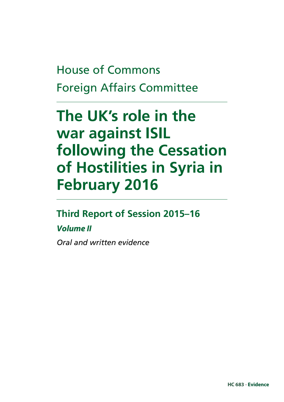 Foreign Affairs Committee 3rd Report. The UK’s role in the war against ISIL following the Cessation of Hostilities in Syria in February 2016 Volume 2. Oral and written evidence