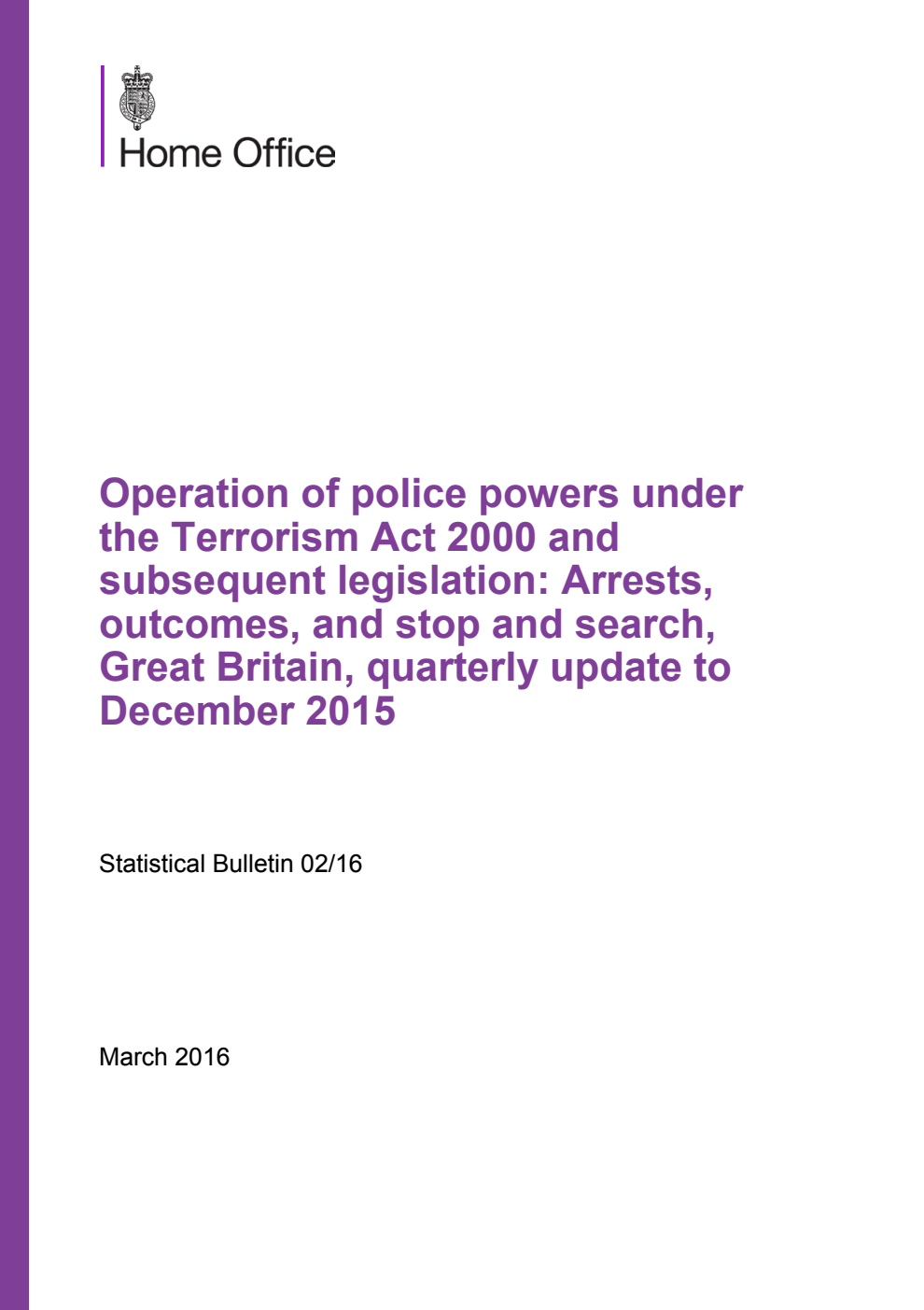 Home Office Statistical Bulletin 02/16 Operation of police powers under the Terrorism Act 2000 and subsequent legislation: Arrests, outcomes, and stop and search, Great Britain, quarterly update to December 2015