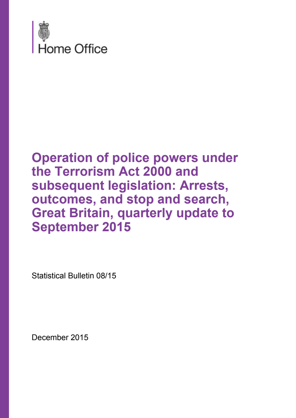 Home Office Statistical Bulletin 08/15 Operation of police powers under the Terrorism Act 2000 and subsequent legislation: Arrests, outcomes, and stop and search, Great Britain, quarterly update to September 2015