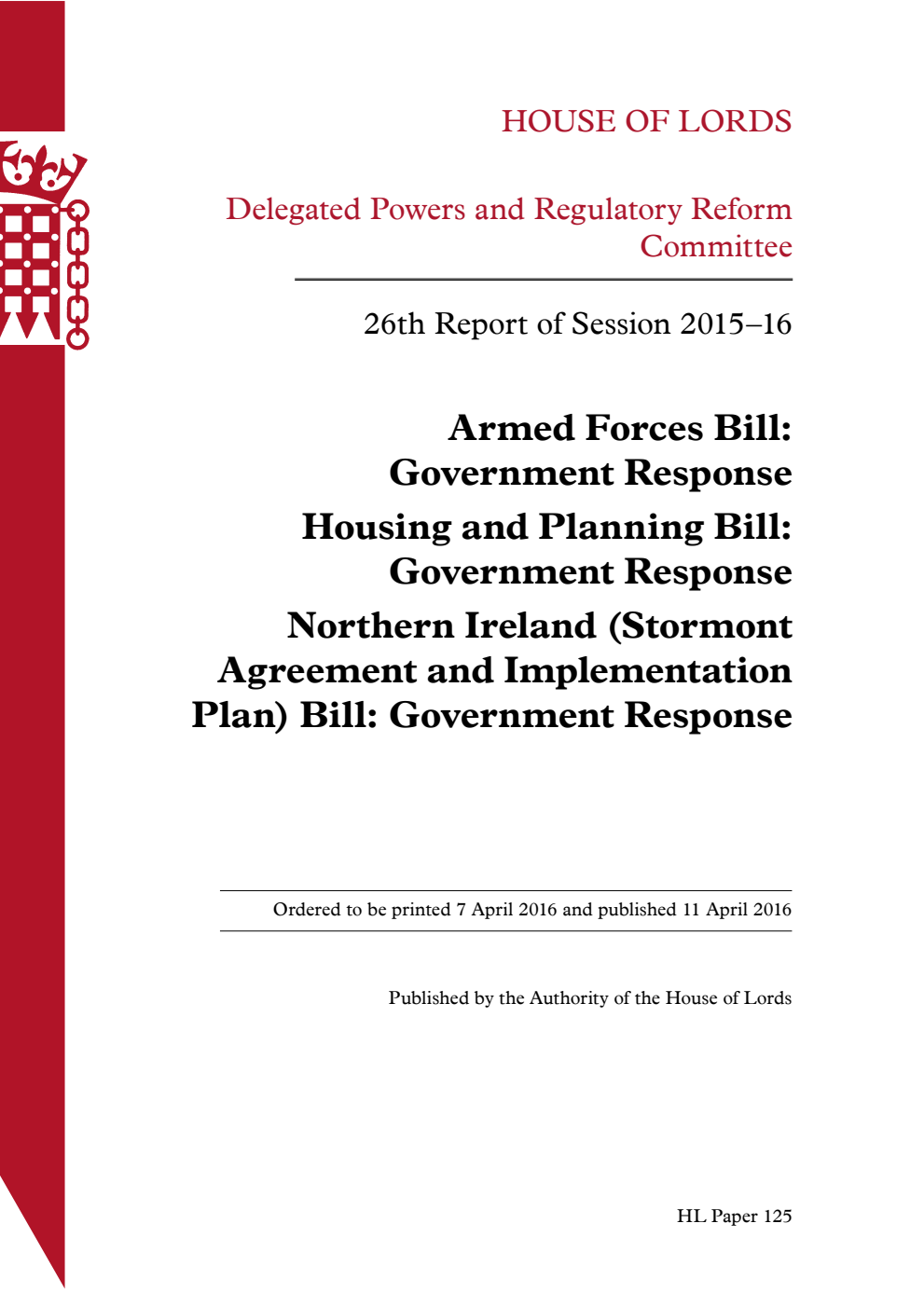 Delegated Powers and Regulatory Reform Committee 26th Report. Armed Forces Bill: Government Response. Housing and Planning Bill: Government Response. Northern Ireland (Stormont Agreement and Implementation Plan) Bill: Government Response