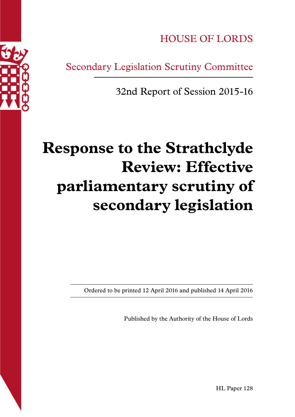 Secondary Legislation Scrutiny Committee 32nd Report of Session 2015-16. Response to the Strathclyde Review: Effective parliamentary scrutiny of secondary legislation Volume 1. Report