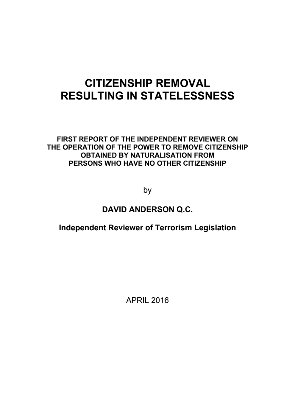 Citizenship removal resulting in statelessness. First report of the Independent Reviewer on the operation of the power to remove citizenship obtained by naturalisation from persons who have no other citizenship 