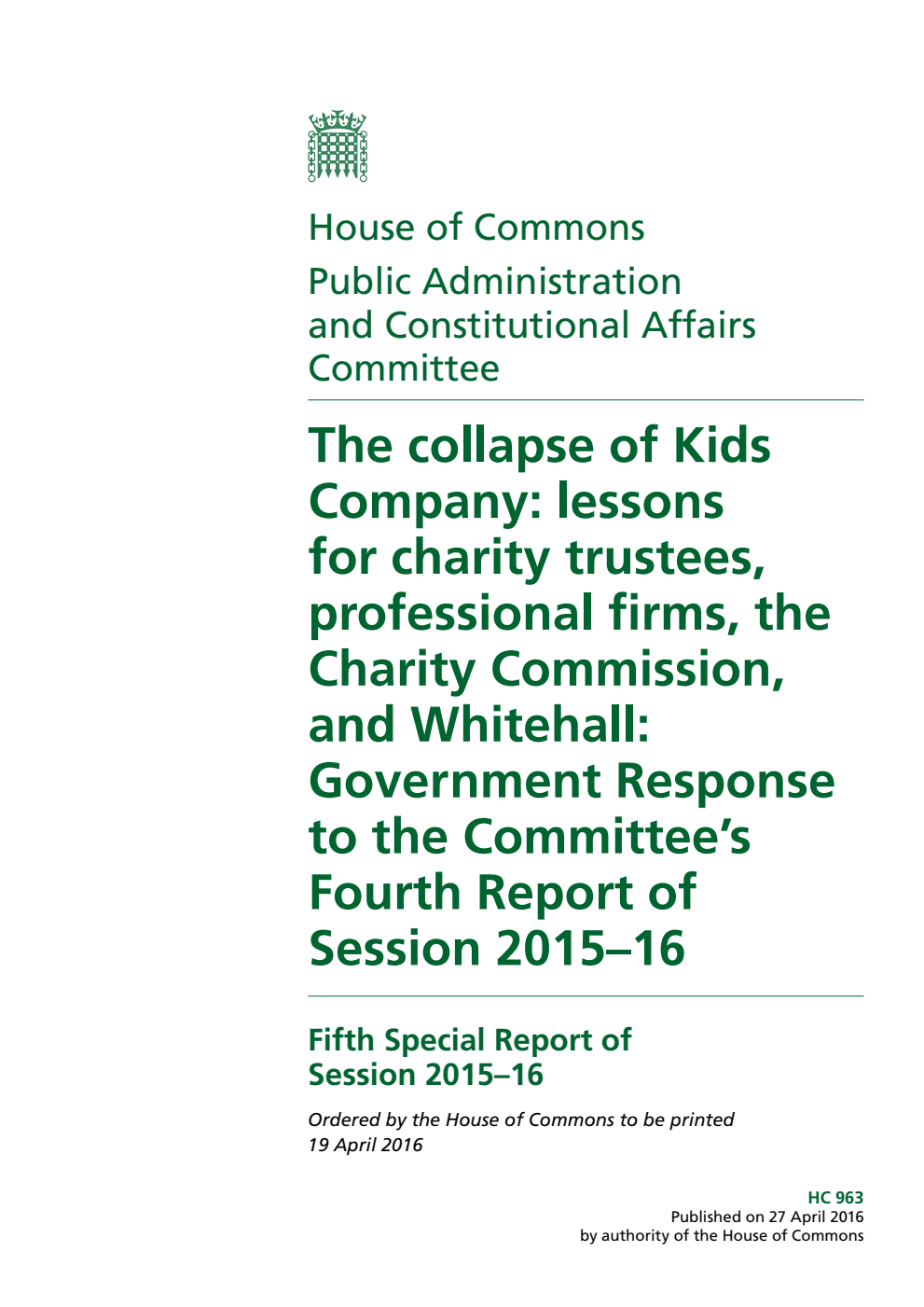 Public Administration and Constitutional Affairs Committee 5th Special Report. The collapse of Kids Company: lessons for charity trustees, professional firms, the Charity Commission, and Whitehall: Government Response to the Committee’s 4th Report of Session 2015–16
