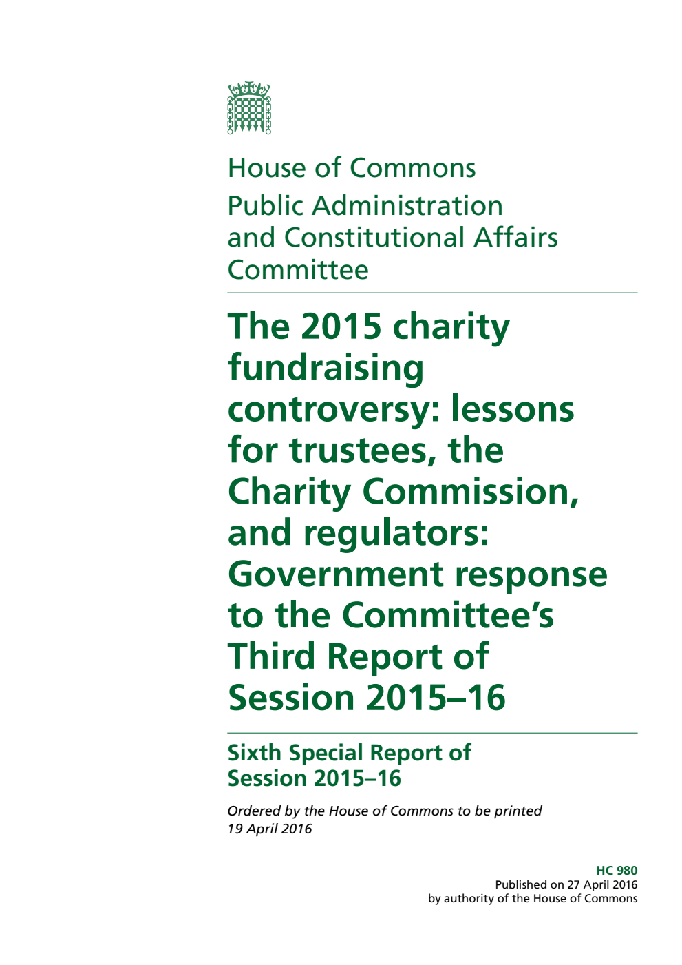 Public Administration and Constitutional Affairs Committee 6th Special Report. The 2015 charity fundraising controversy: lessons for trustees, the Charity Commission, and regulators: Government response to the Committee’s 3rd Report of Session 2015–16