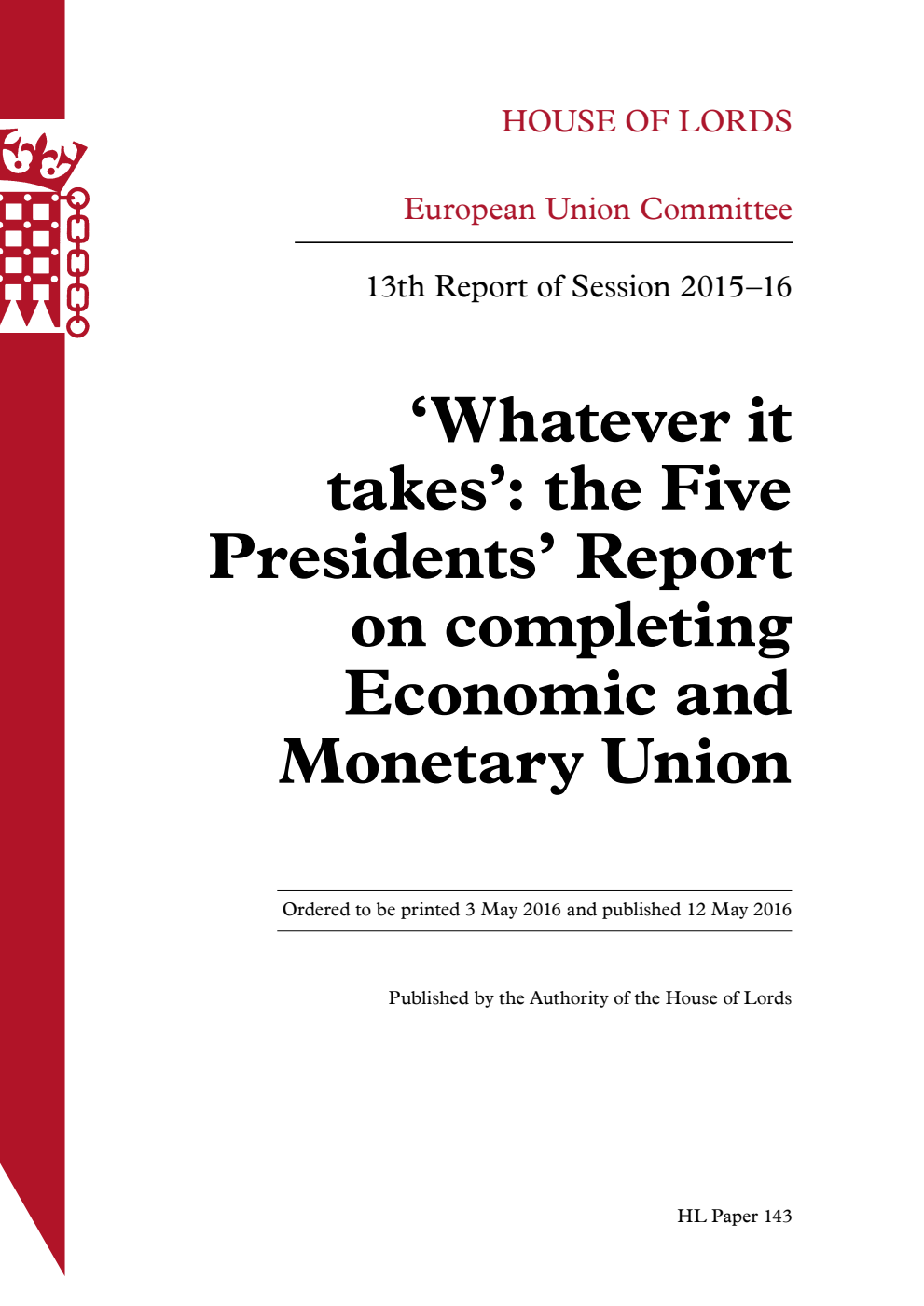 European Union Committee 13th Report. ‘Whatever it takes’: the Five Presidents’ Report on completing Economic and Monetary Union Volume 1. Report
