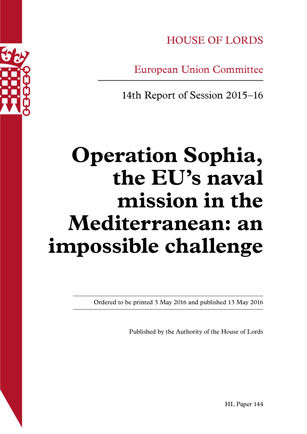 European Union Committee 14th Report. Operation Sophia, the EU’s naval mission in the Mediterranean: an impossible challenge Volume 1. Report