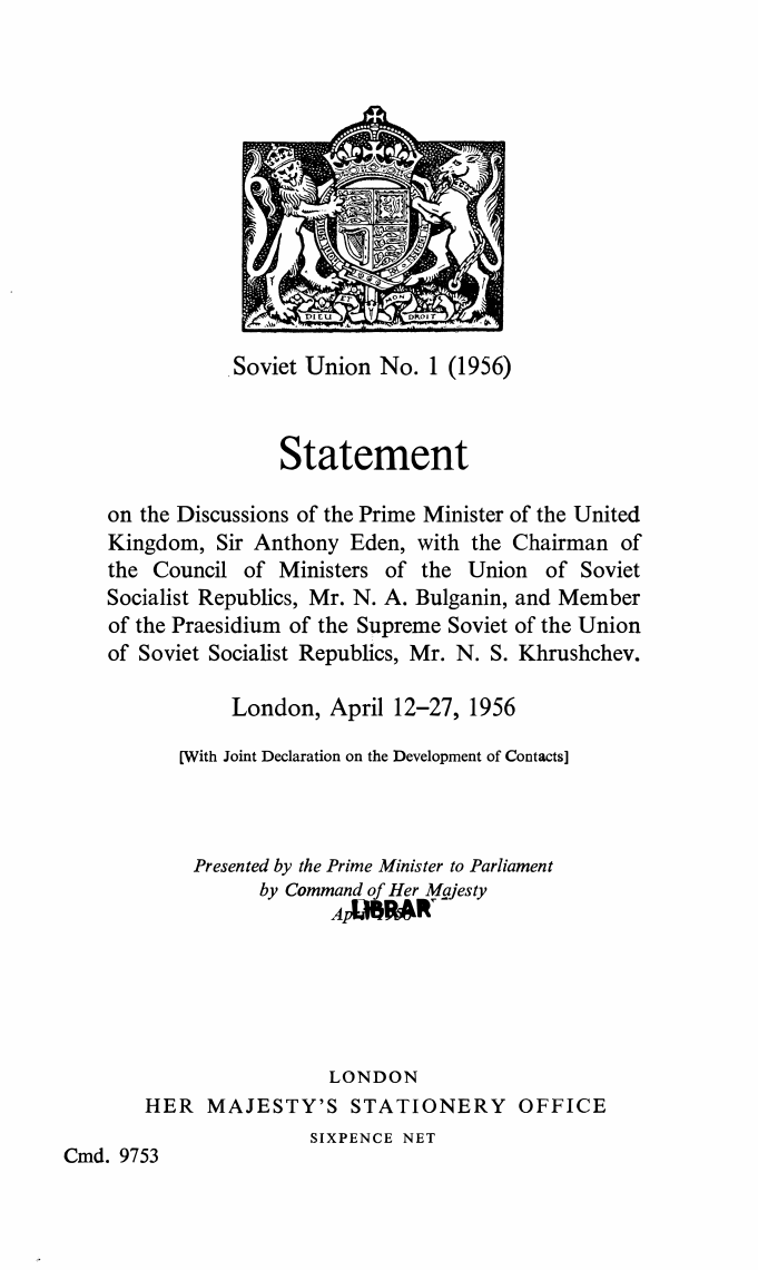 Soviet Union No. 1 (1956) Statement on the Discussions of the Prime Minister of the United Kingdom, Sir Anthony Eden, with the Chairman of the Council of Ministers of the Union of Soviet Socialist Republics, Mr. N. A. Bulganin, and Member of the Praesidiu