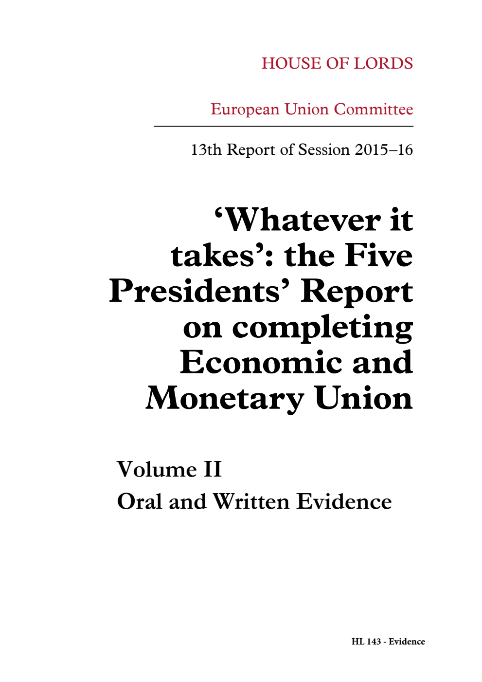 European Union Committee 13th Report. ‘Whatever it takes’: the Five Presidents’ Report on completing Economic and Monetary Union Volume 2. Oral and written evidence