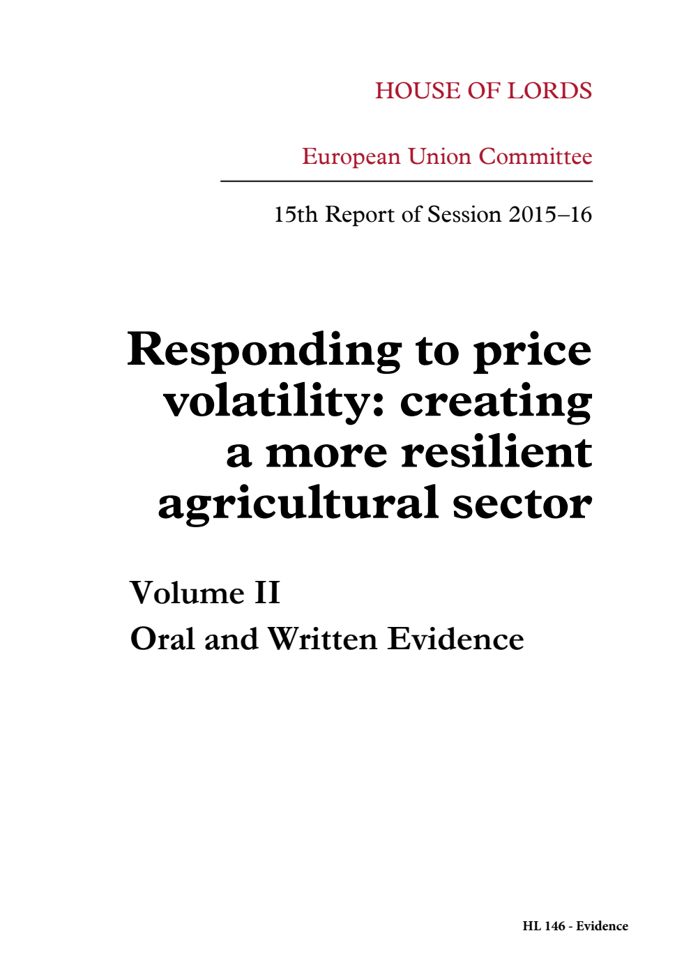 European Union Committee 15th Report. Responding to price volatility: creating a more resilient agricultural sector Volume 2. Oral and written evidence