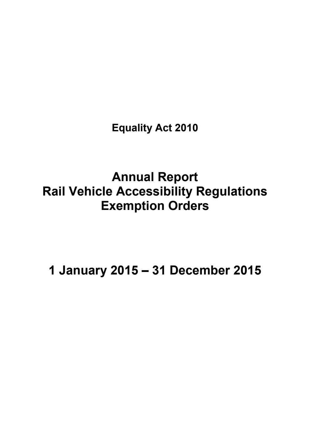 Equality Act 2010. Annual Report Rail Vehicle Accessibility Regulations Exemption Orders 1 January 2015 – 31 December 2015