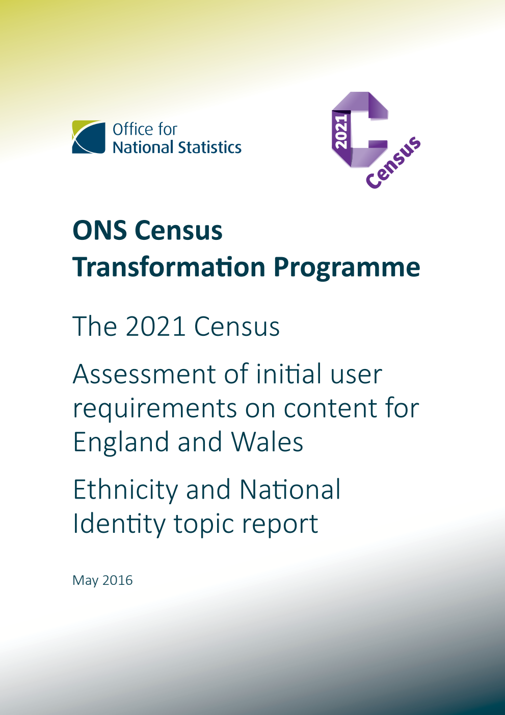 ONS Census Transformation Programme : The 2021 Census : Assessment of initial user requirements on content for England & Wales : Ethnicity & National Identity topic report : May 2016
