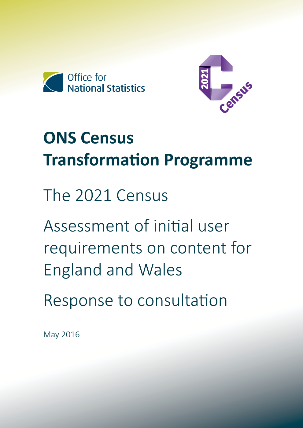 ONS Census Transformation Programme : The 2021 Census : Assessment of initial user requirements on content for England & Wales : Response to consultation : May 2016