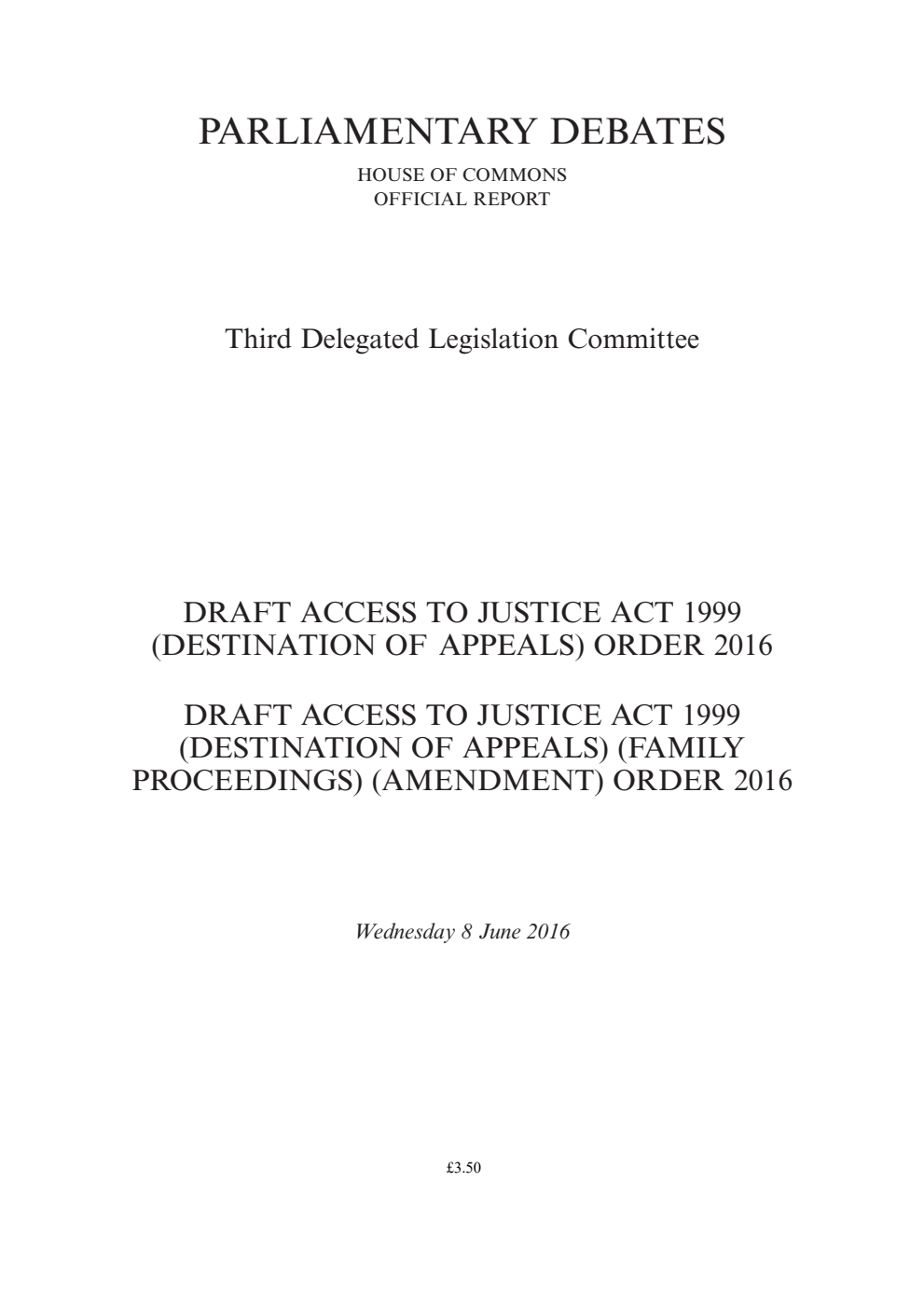 3rd Delegated Legislation Committee 8 June 2016: Draft Access to Justice Act 1999 (Destination of Appeals) Order 2016. Draft Access to Justice Act 1999 (Destination of Appeals) (Family Proceedings) (Amendment) Order 2016
