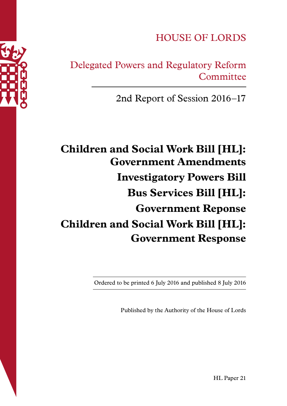 Delegated Powers and Regulatory Reform Committee 2nd Report. Children and Social Work Bill [HL]: Government Amendments. Investigatory Powers Bill. Bus Services Bill [HL]: Government Reponse Children and Social Work Bill [HL]: Government Response