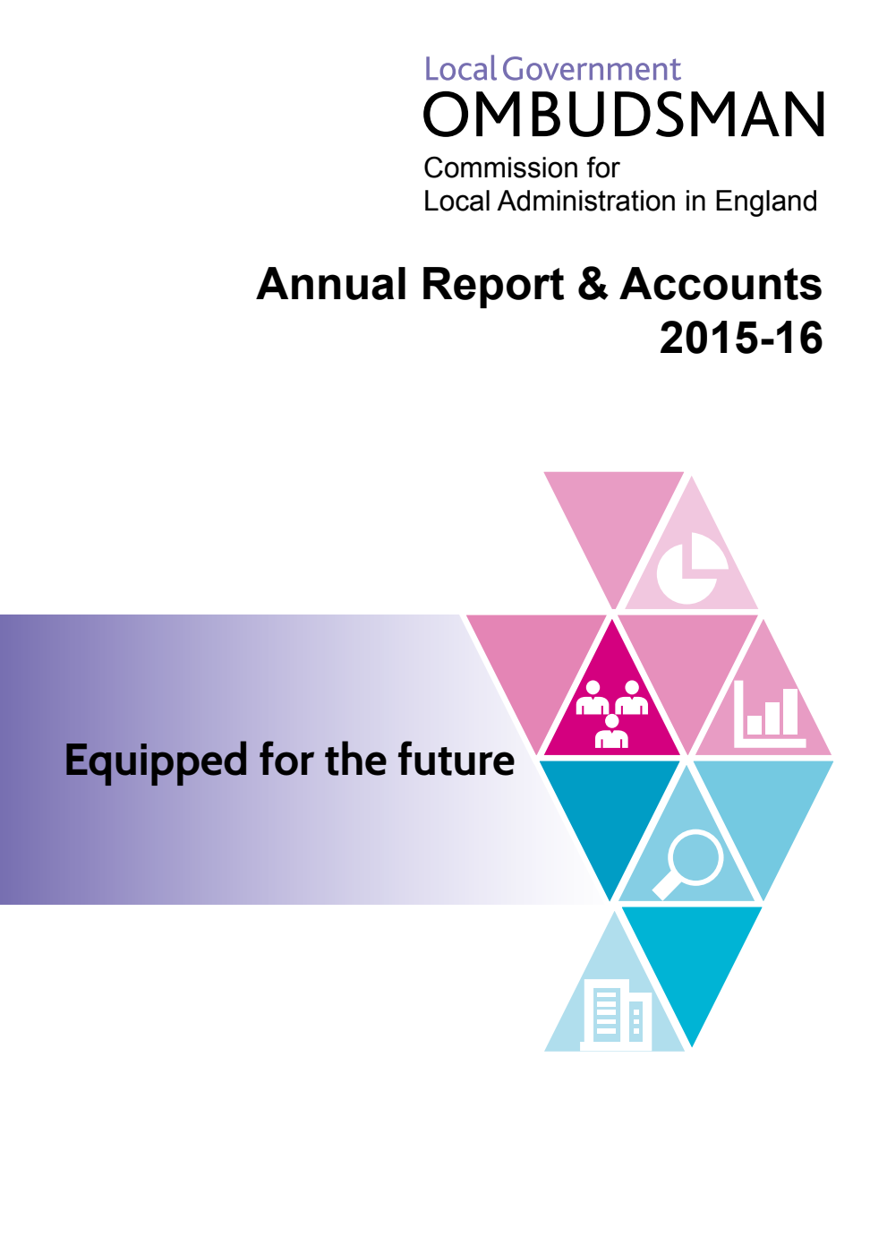 Local Government Ombudsman: Commission for Local Administration in England Annual Report & Accounts 2015/16