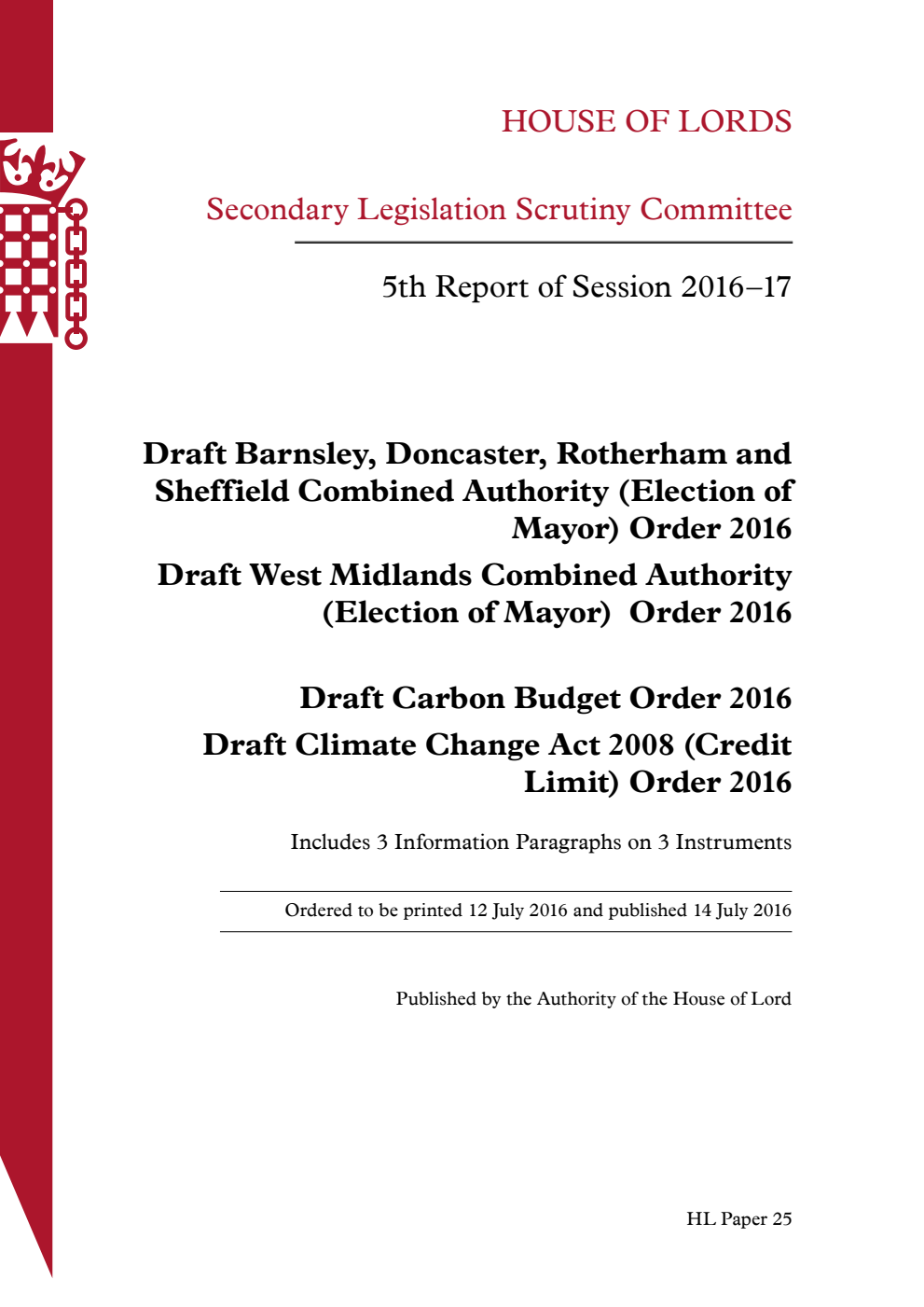 Secondary Legislation Scrutiny Committee 5th Report of Session 2016-17. Draft Barnsley, Doncaster, Rotherham and Sheffield Combined Authority (Election of Mayor) Order 2016. Draft West Midlands Combined Authority (Election of Mayor) Order 2016. Draft Carbon Budget Order 2016. Draft Climate Change Act 2008 (Credit Limit) Order 2016