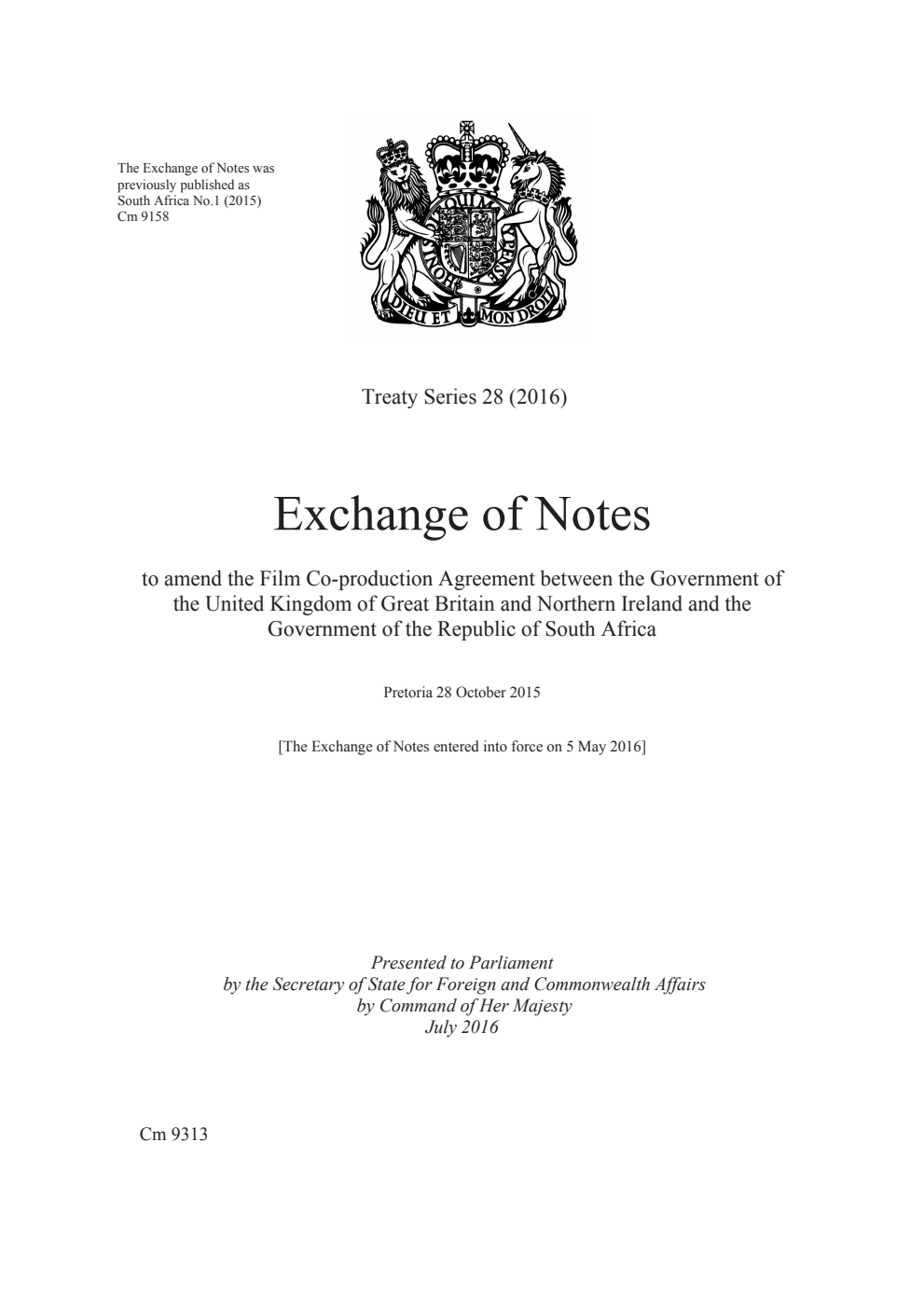 Treaty Series 28 (2016) Exchange of Notes to amend the Film Co-production Agreement between the Government of the United Kingdom of Great Britain and Northern Ireland and the Government of the Republic of South Africa. Pretoria 28 October 2015