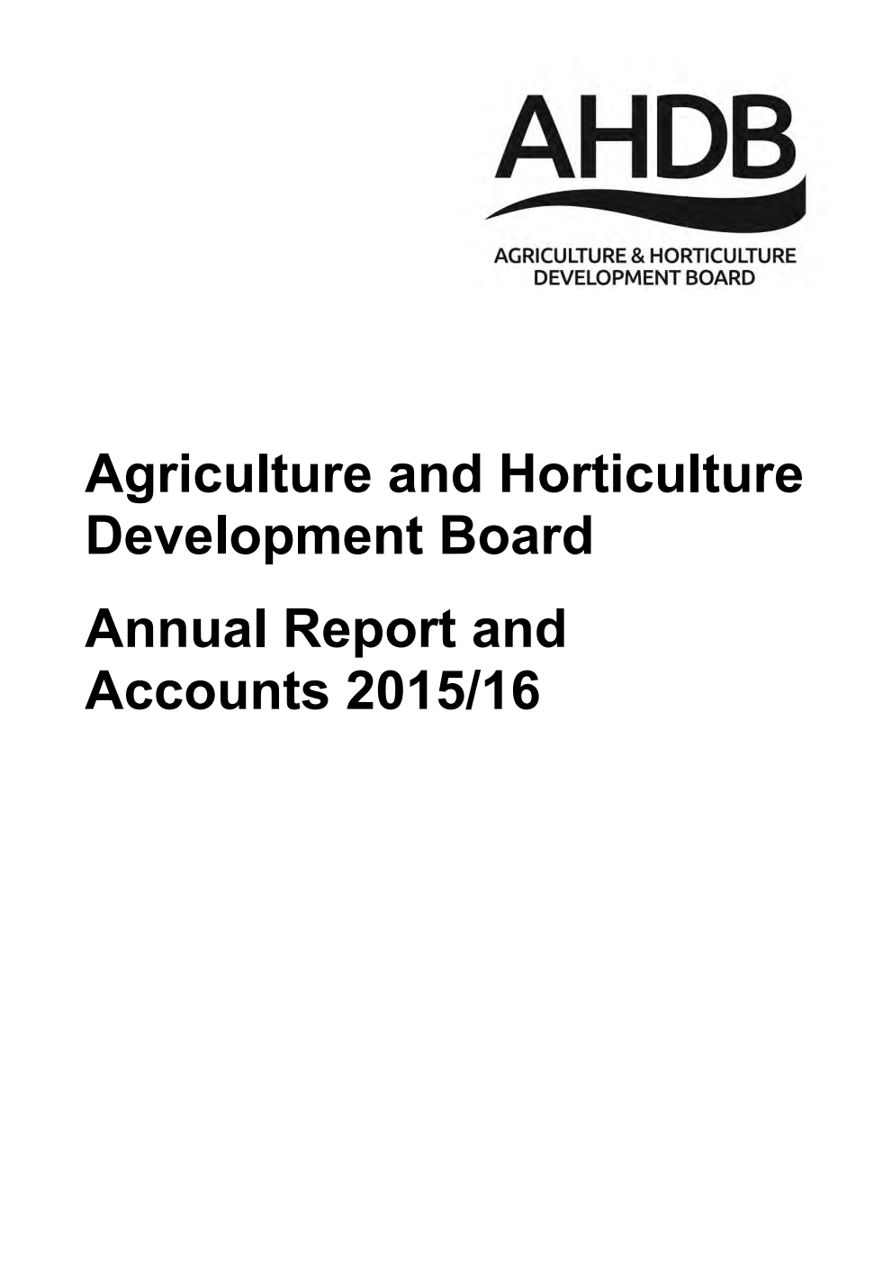 Agriculture and Horticulture Development Board Annual Report and Accounts 2015/16