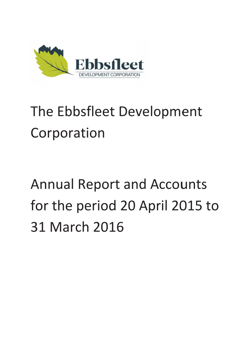The Ebbsfleet Development Corporation Annual Report and Accounts for the period 20 April 2015 to 31 March 2016