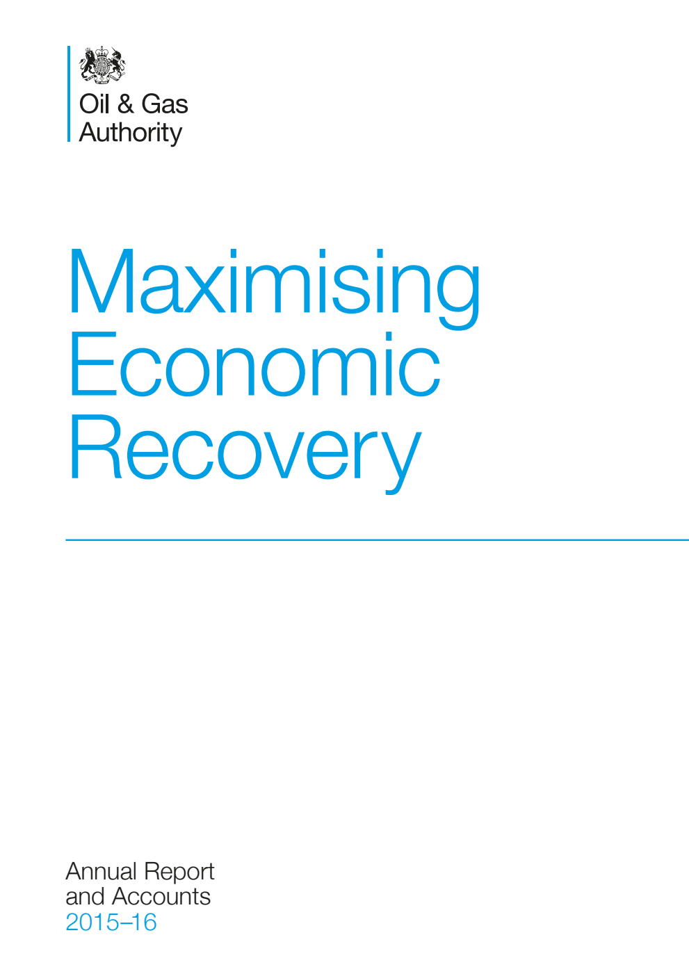Maximising Economic Recovery Annual Report and Accounts of the Oil and Gas Authority 2015–16: