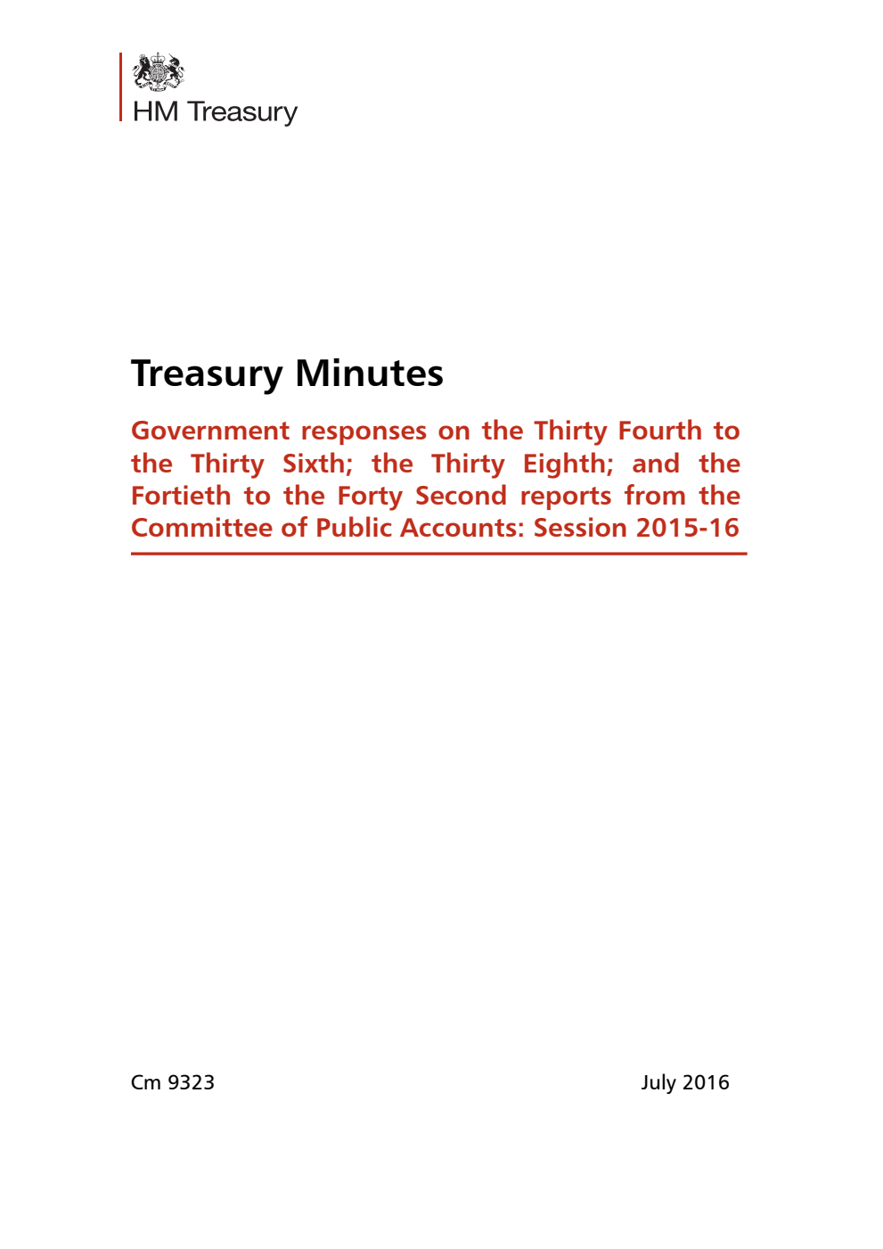 Treasury Minutes Government responses on the Thirty Fourth to the Thirty Sixth; the Thirty Eighth; and the Fortieth to the Forty Second reports from the Committee of Public Accounts Session 2015-16