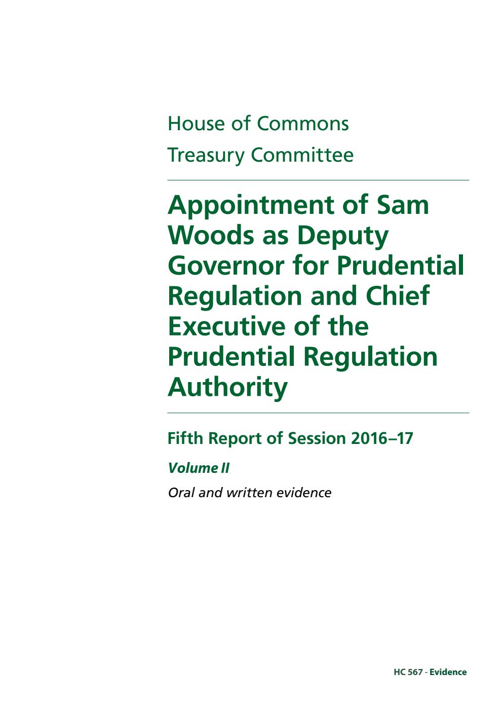 Treasury Committee 5th Report. Appointment of Sam Woods as Deputy Governor for Prudential Regulation and Chief Executive of the Prudential Regulation Authority Volume 2. Oral and written evidence