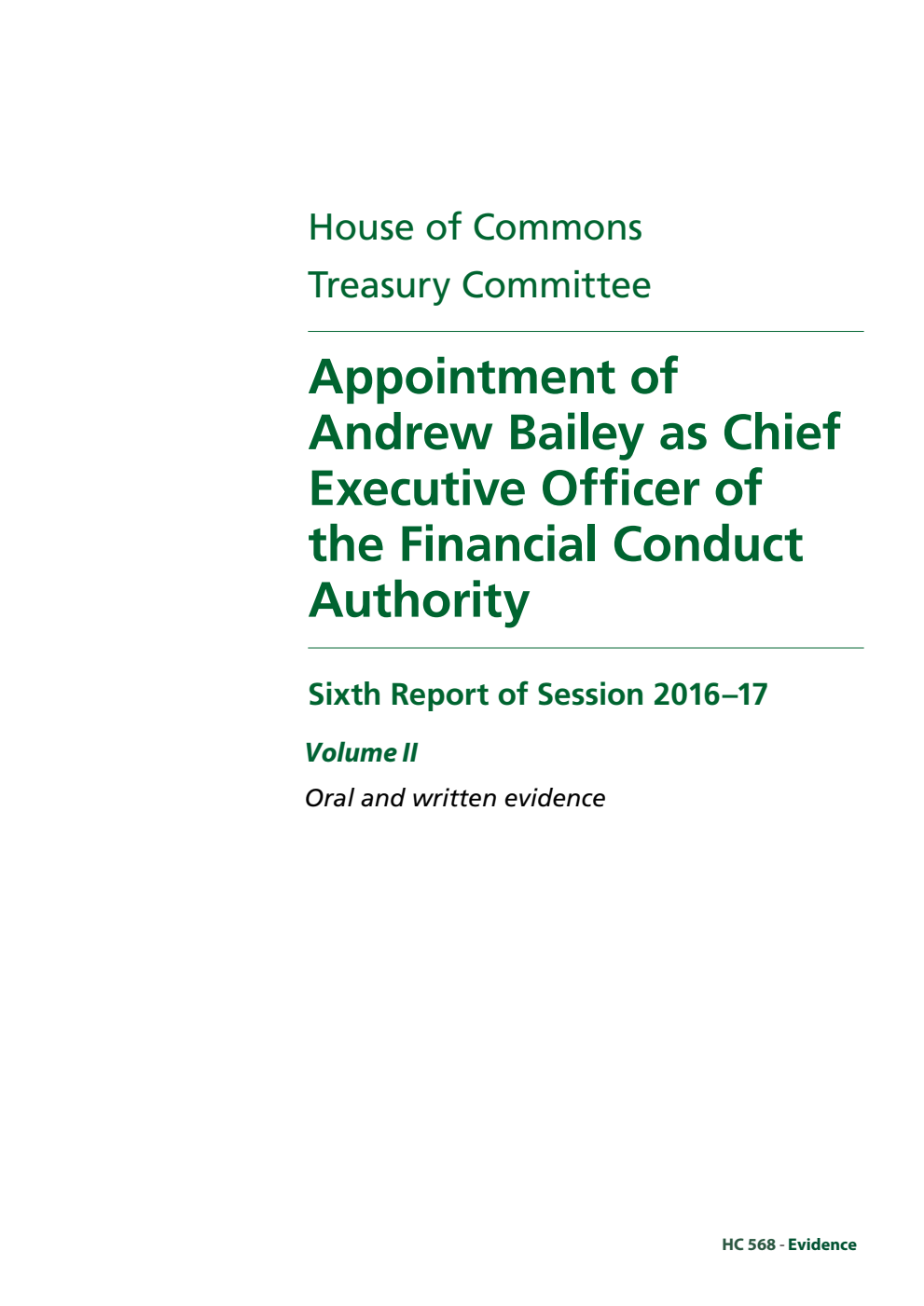 Treasury Committee 6th Report. Appointment of Andrew Bailey as Chief Executive Officer of the Financial Conduct Authority Volume 2. Oral and written evidence