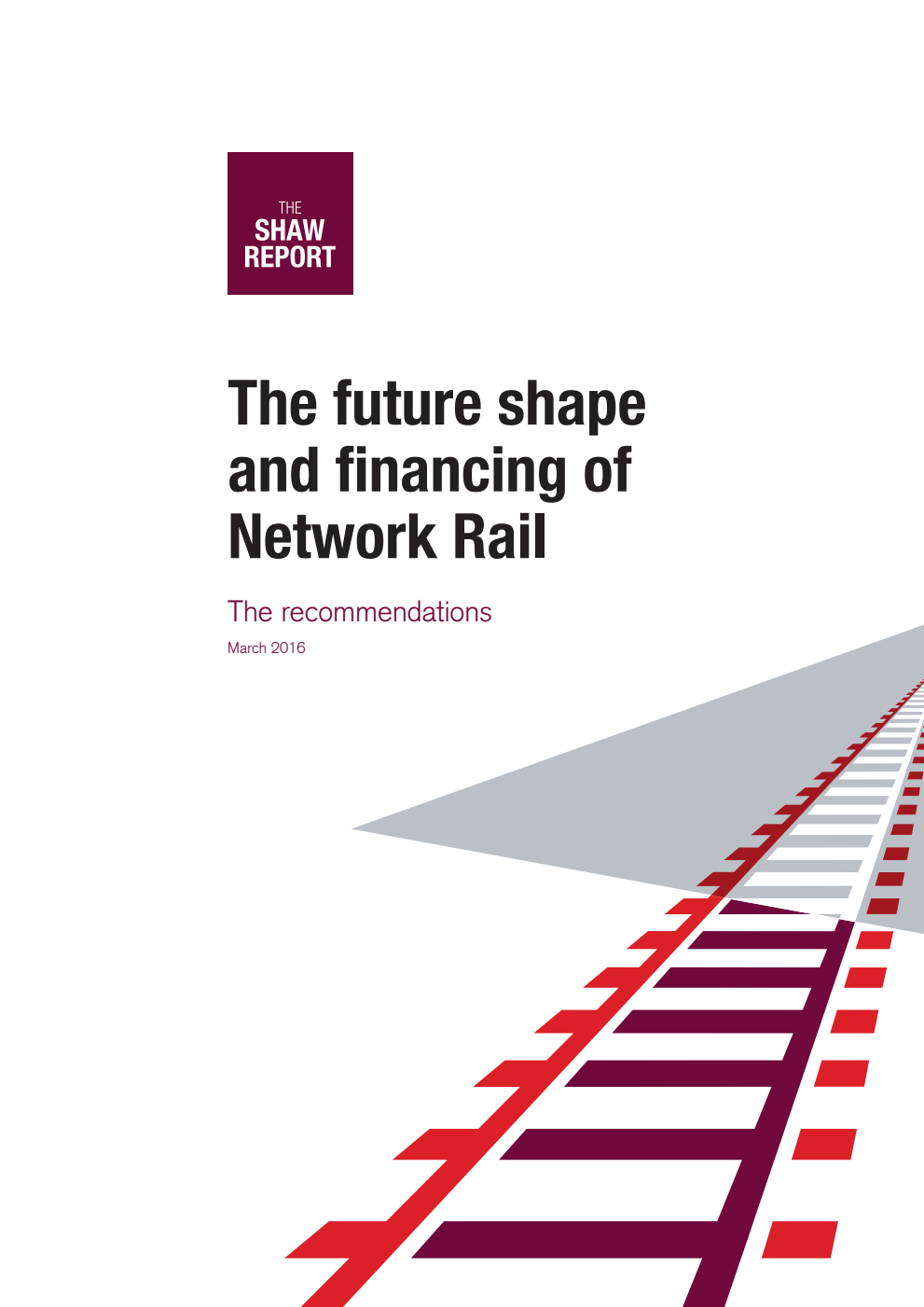 Shaw Report : The Future Shape and Financing of Network Rail : The Recommendations March 2016