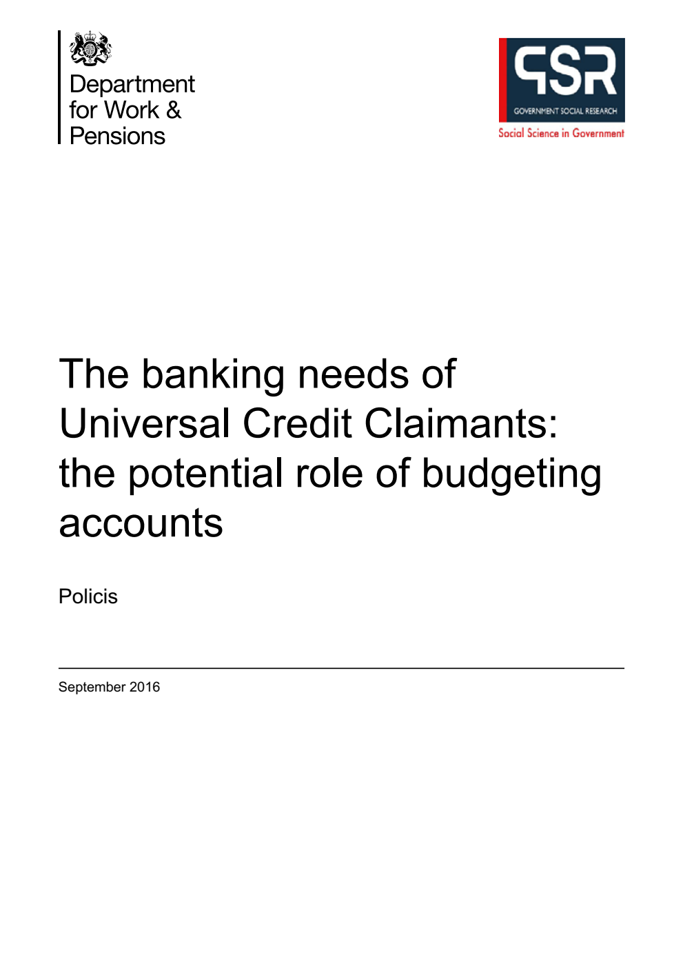 Research Report 930 The banking needs of Universal Credit Claimants: the potential role of budgeting accounts. Policis