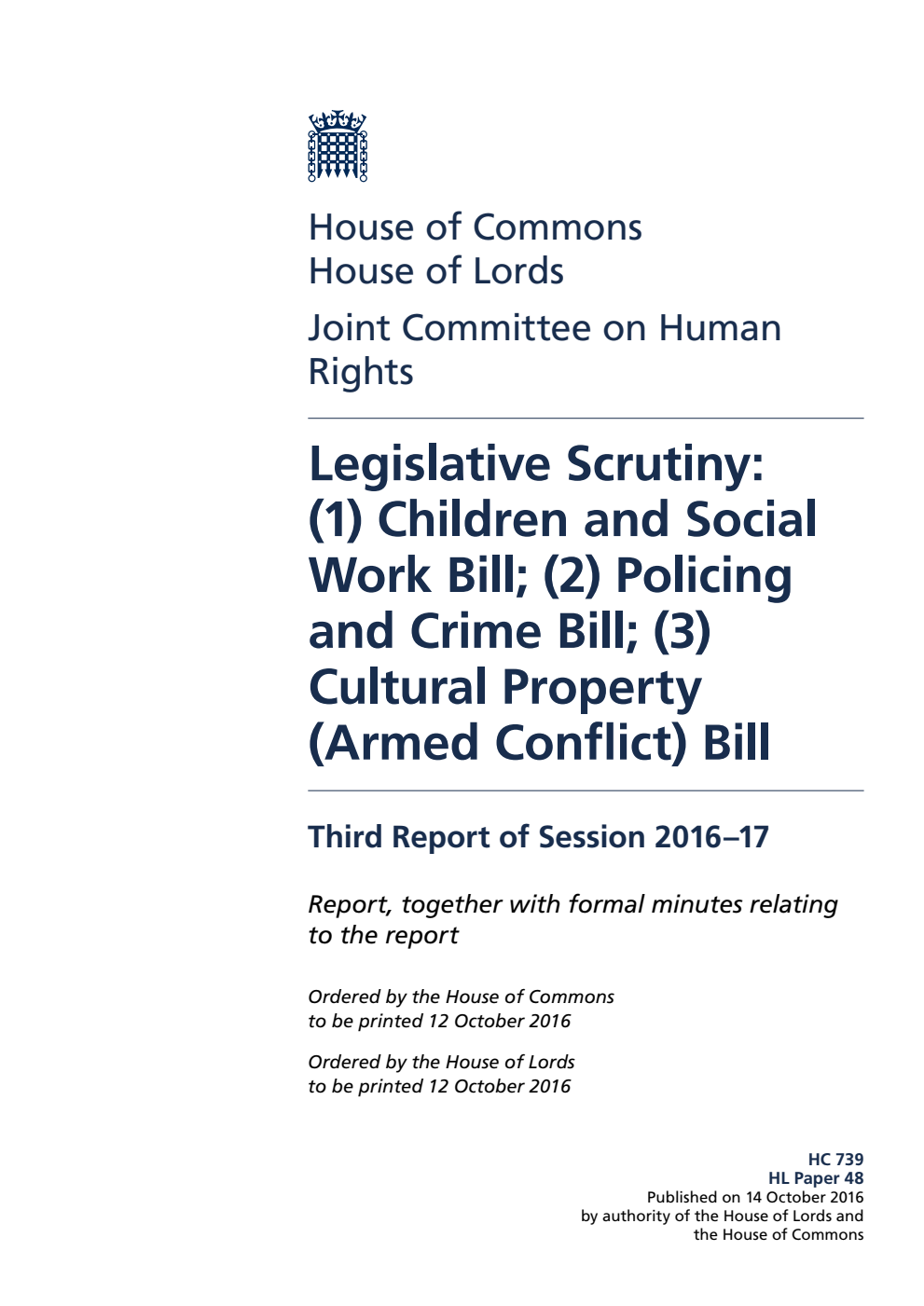 Human Rights Joint Committee 3rd Report. Legislative Scrutiny: (1) Children and Social Work Bill; (2) Policing and Crime Bill; (3) Cultural Property (Armed Conflict) Bill Volume 1. Report