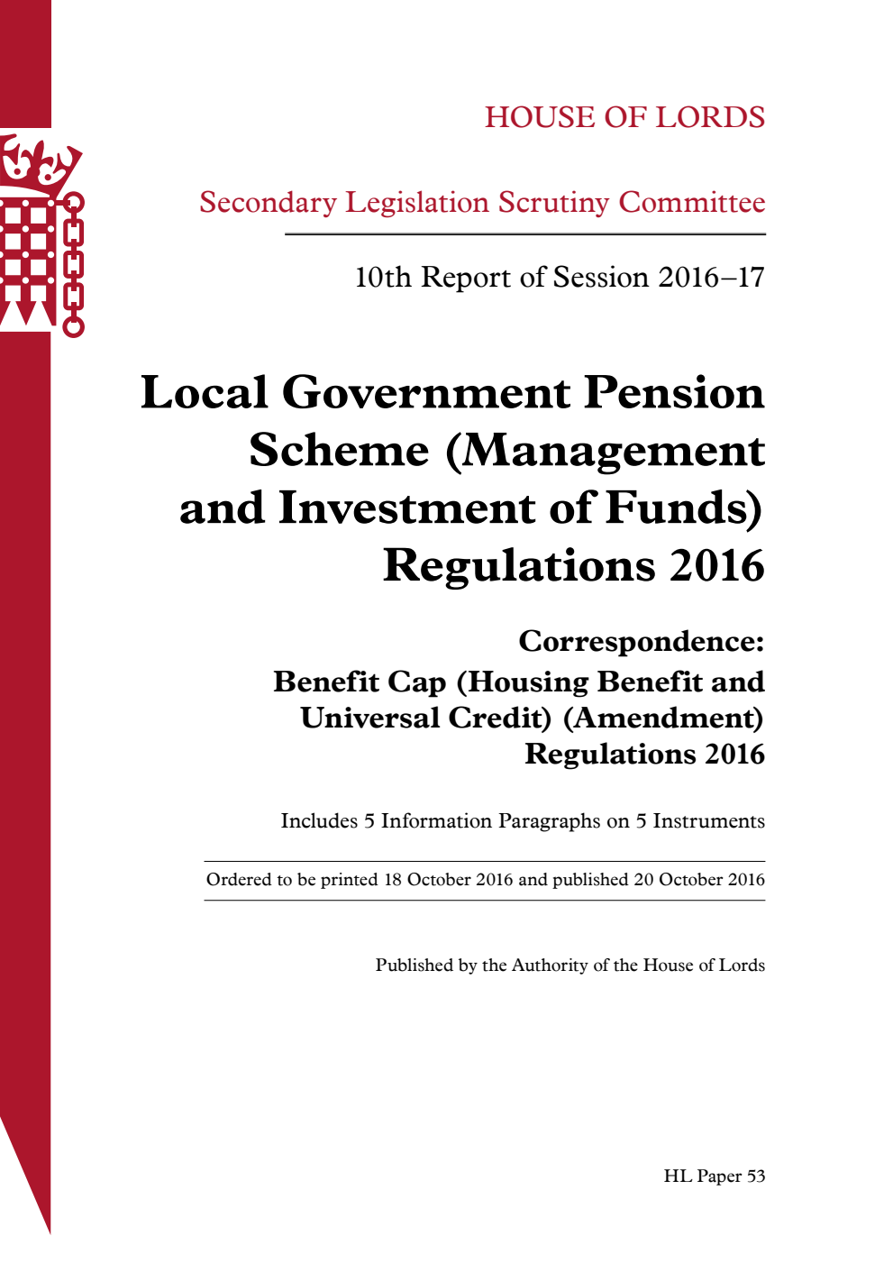 Secondary Legislation Scrutiny Committee 10th Report of Session 2016-17. Local Government Pension Scheme (Management and Investment of Funds) Regulations 2016. Correspondence: Benefit Cap (Housing Benefit and Universal Credit) (Amendment) Regulations 2016