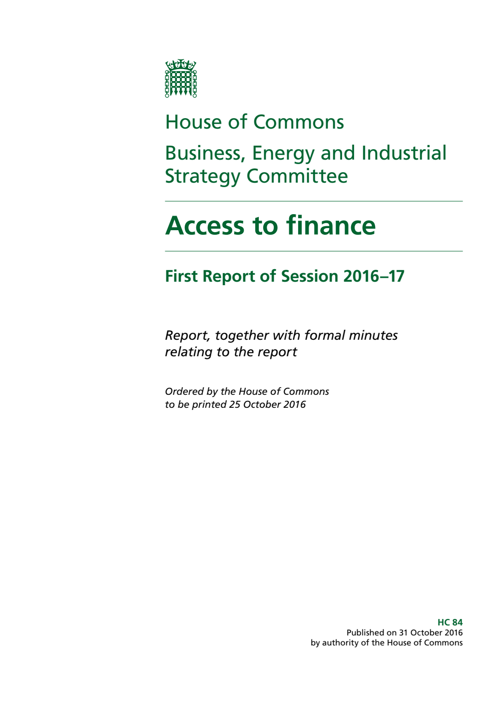 Business, Energy and Industrial Strategy Committee 1st Report. Access to finance Volume 1. Report