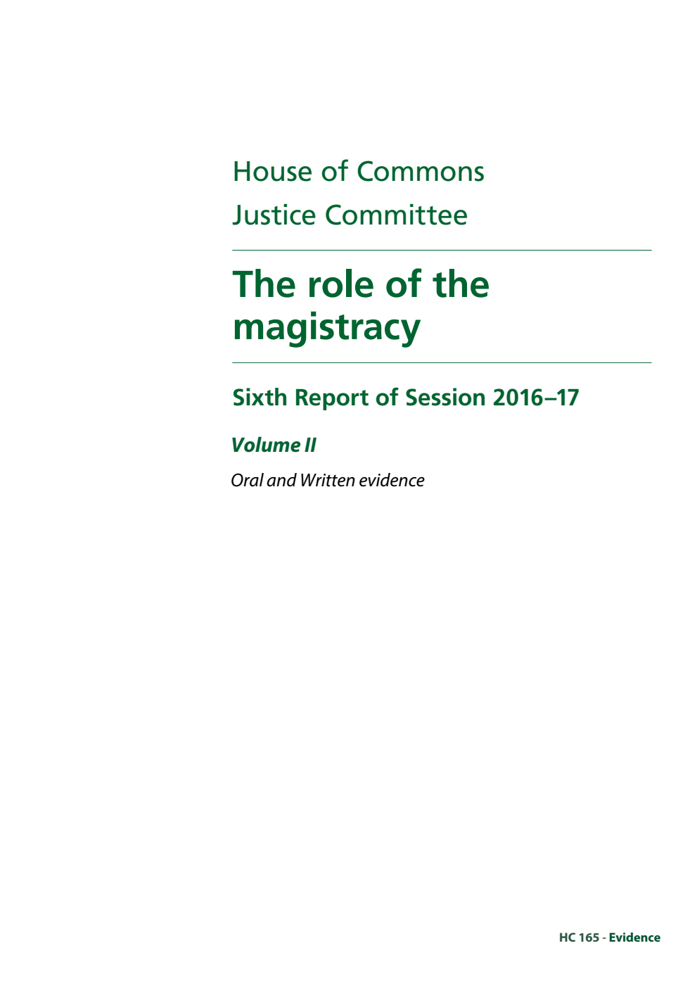Justice Committee 6th Report. The role of the magistracy Volume 2. Oral and written evidence