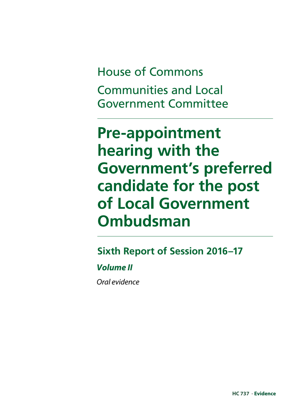 Communities and Local Government Committee 6th Report. Pre-appointment hearing with the Government’s preferred candidate for the post of Local Government Ombudsman Volume 2. Oral  evidence
