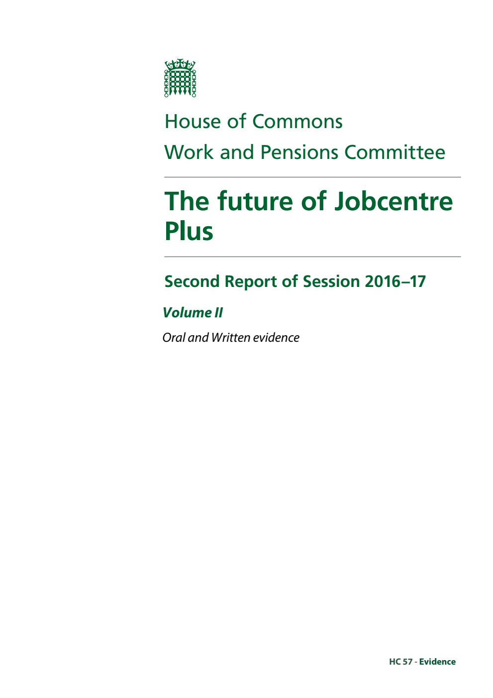 Work and Pensions Committee 2nd Report. The future of Jobcentre Plus Volume 2. Oral and written evidence