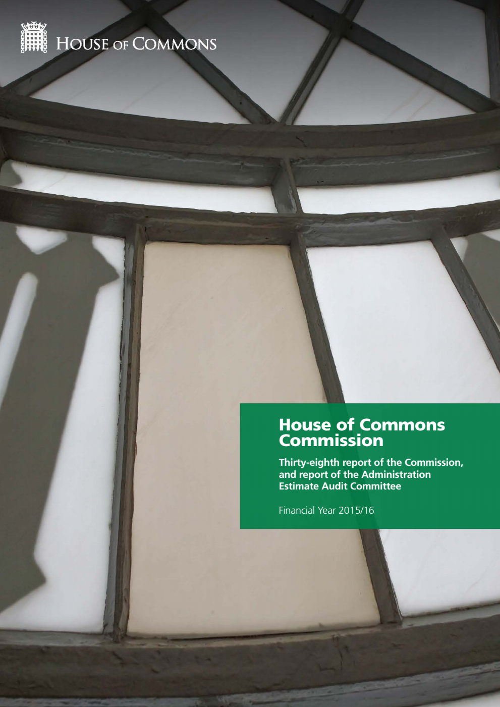 House of Commons Commission 38th report of the Commission, and report of the Administration Estimate Audit Committee Financial Year 2015/16