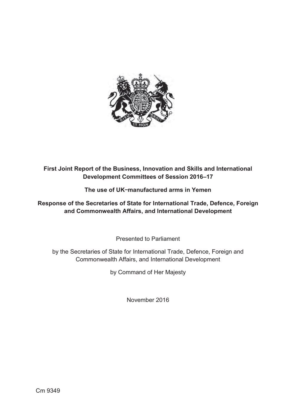First Joint Report of the Business, Innovation and Skills and International Development Committees of Session 2016–17. The use of UK manufactured arms in Yemen. Response of the Secretaries of State for International Trade, Defence, Foreign and Commonwealth Affairs, and International Development