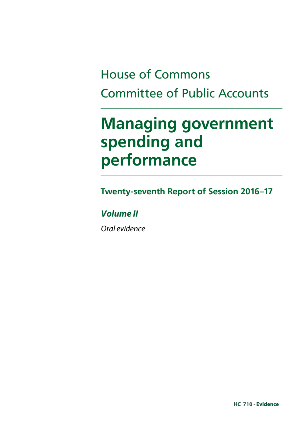Public Accounts Committee 27th Report. Managing government spending and performance Volume 2. Oral evidence