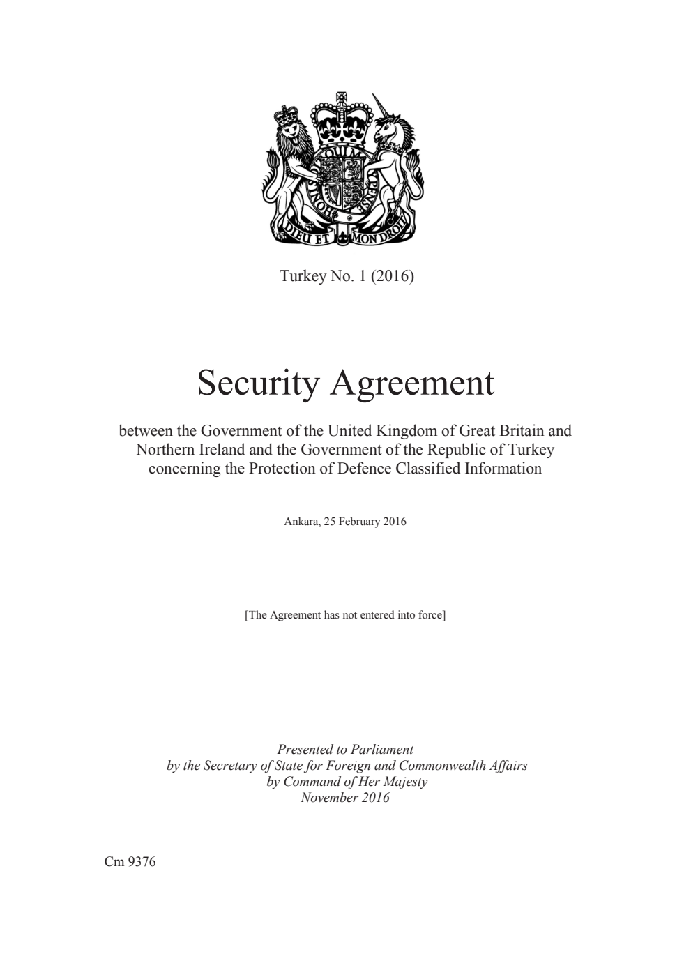 Turkey No. 1 (2016) Security Agreement between the Government of the United Kingdom of Great Britain and Northern Ireland and the Government of the Republic of Turkey concerning the Protection of Defence Classified Information. Ankara, 25 February 2016